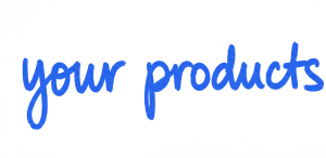 your products